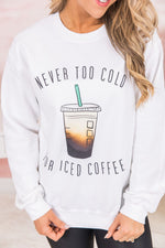 Load image into Gallery viewer, Never Too Cold For Iced Coffee White Graphic Sweatshirt
