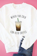 Load image into Gallery viewer, Never Too Cold For Iced Coffee White Graphic Sweatshirt
